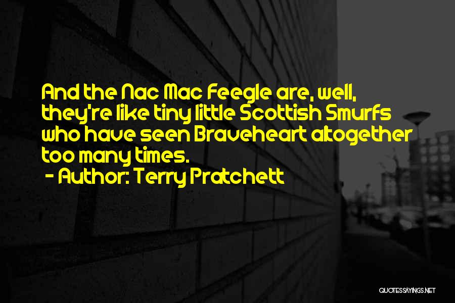 Terry Pratchett Quotes: And The Nac Mac Feegle Are, Well, They're Like Tiny Little Scottish Smurfs Who Have Seen Braveheart Altogether Too Many