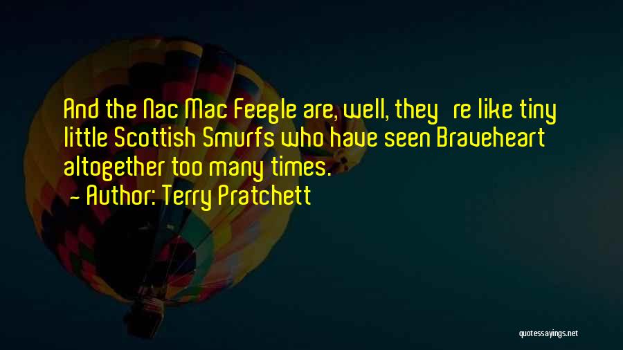 Terry Pratchett Quotes: And The Nac Mac Feegle Are, Well, They're Like Tiny Little Scottish Smurfs Who Have Seen Braveheart Altogether Too Many