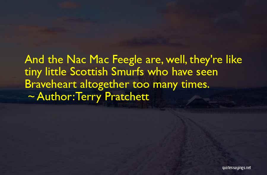 Terry Pratchett Quotes: And The Nac Mac Feegle Are, Well, They're Like Tiny Little Scottish Smurfs Who Have Seen Braveheart Altogether Too Many