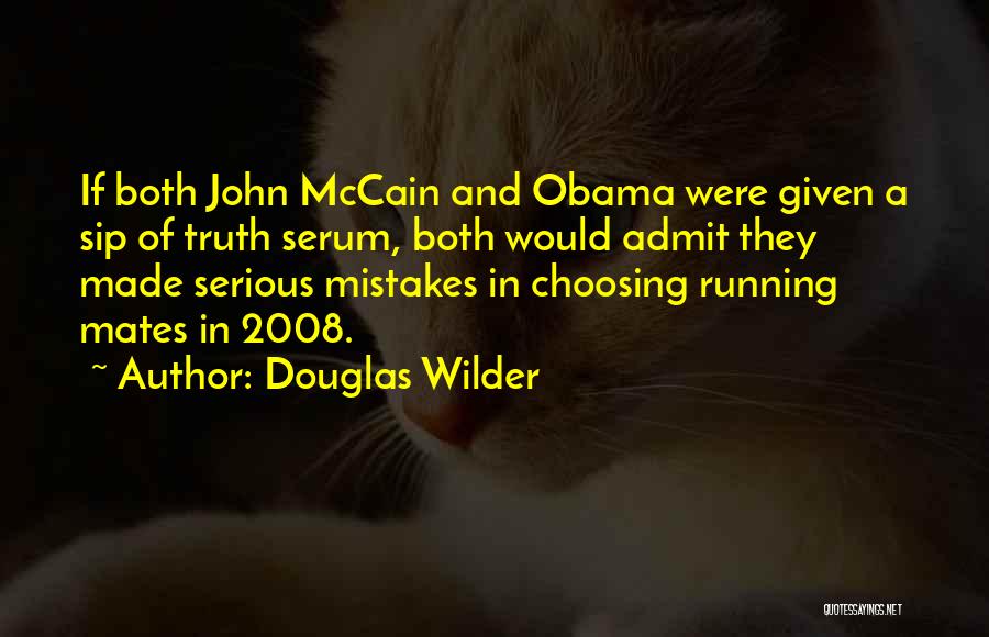 Douglas Wilder Quotes: If Both John Mccain And Obama Were Given A Sip Of Truth Serum, Both Would Admit They Made Serious Mistakes