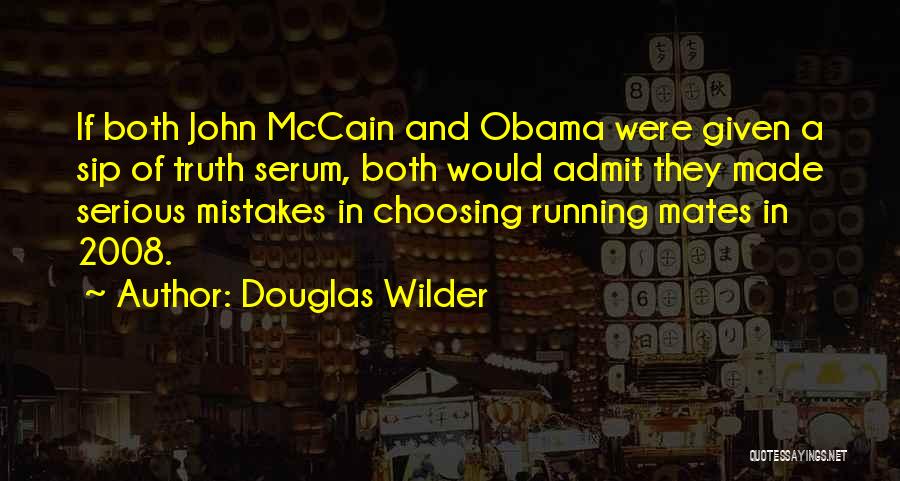 Douglas Wilder Quotes: If Both John Mccain And Obama Were Given A Sip Of Truth Serum, Both Would Admit They Made Serious Mistakes