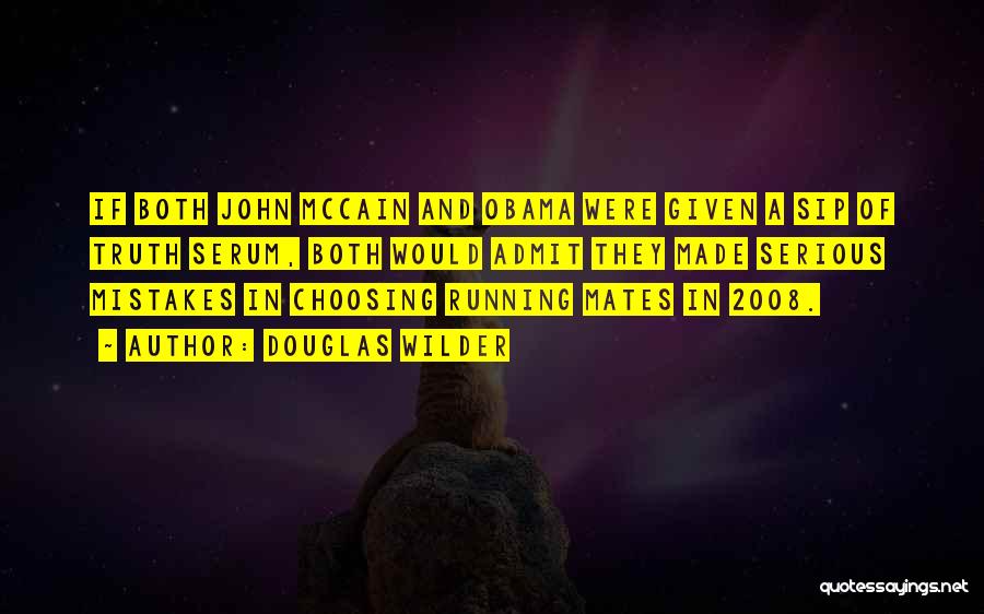 Douglas Wilder Quotes: If Both John Mccain And Obama Were Given A Sip Of Truth Serum, Both Would Admit They Made Serious Mistakes