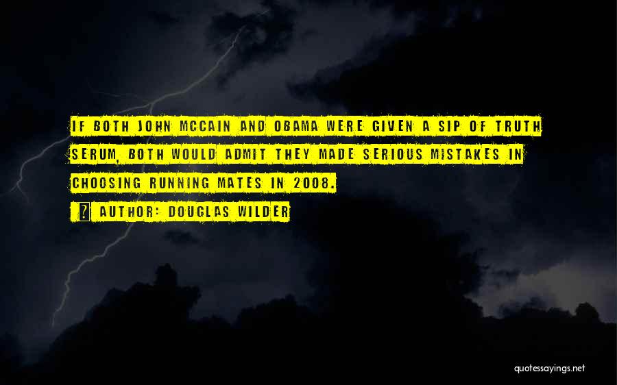 Douglas Wilder Quotes: If Both John Mccain And Obama Were Given A Sip Of Truth Serum, Both Would Admit They Made Serious Mistakes