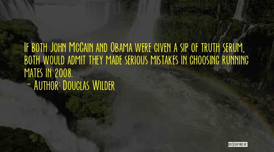 Douglas Wilder Quotes: If Both John Mccain And Obama Were Given A Sip Of Truth Serum, Both Would Admit They Made Serious Mistakes