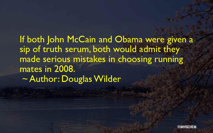 Douglas Wilder Quotes: If Both John Mccain And Obama Were Given A Sip Of Truth Serum, Both Would Admit They Made Serious Mistakes