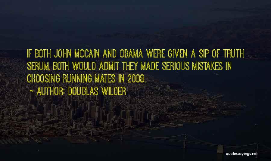 Douglas Wilder Quotes: If Both John Mccain And Obama Were Given A Sip Of Truth Serum, Both Would Admit They Made Serious Mistakes