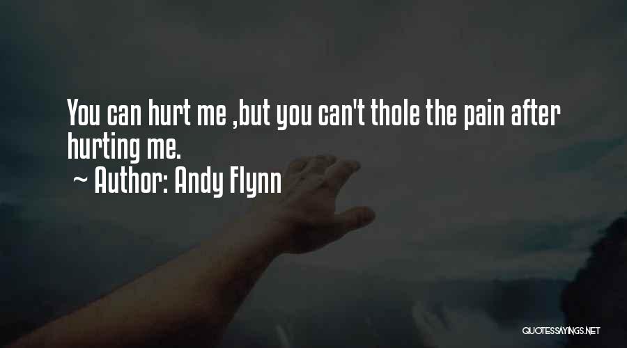 Andy Flynn Quotes: You Can Hurt Me ,but You Can't Thole The Pain After Hurting Me.