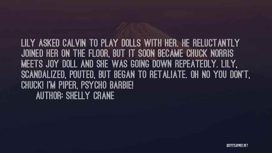 Shelly Crane Quotes: Lily Asked Calvin To Play Dolls With Her. He Reluctantly Joined Her On The Floor, But It Soon Became Chuck