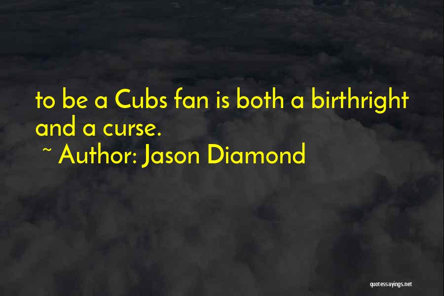 Jason Diamond Quotes: To Be A Cubs Fan Is Both A Birthright And A Curse.