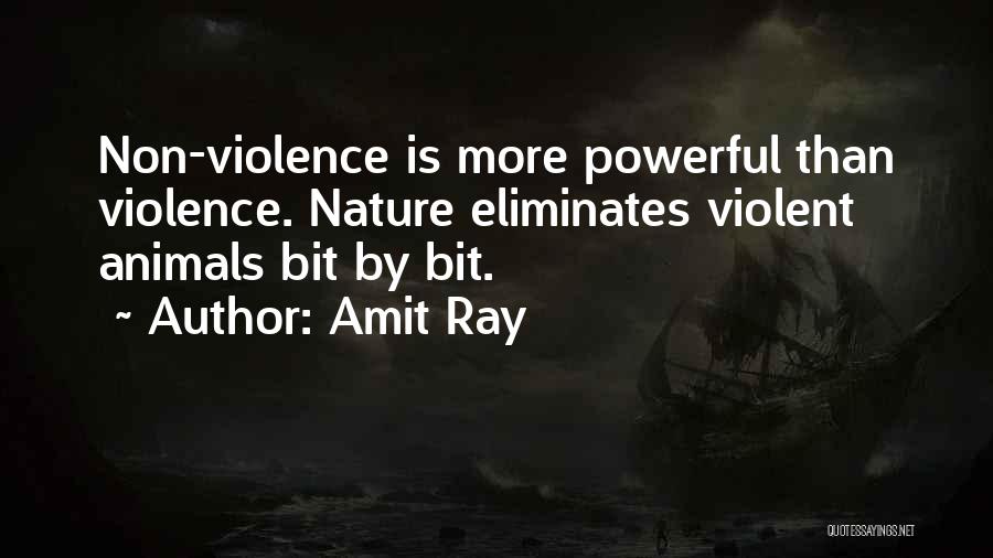 Amit Ray Quotes: Non-violence Is More Powerful Than Violence. Nature Eliminates Violent Animals Bit By Bit.