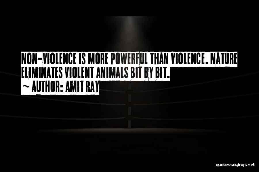 Amit Ray Quotes: Non-violence Is More Powerful Than Violence. Nature Eliminates Violent Animals Bit By Bit.