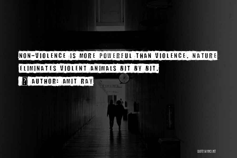 Amit Ray Quotes: Non-violence Is More Powerful Than Violence. Nature Eliminates Violent Animals Bit By Bit.