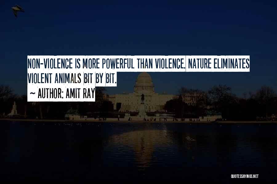 Amit Ray Quotes: Non-violence Is More Powerful Than Violence. Nature Eliminates Violent Animals Bit By Bit.