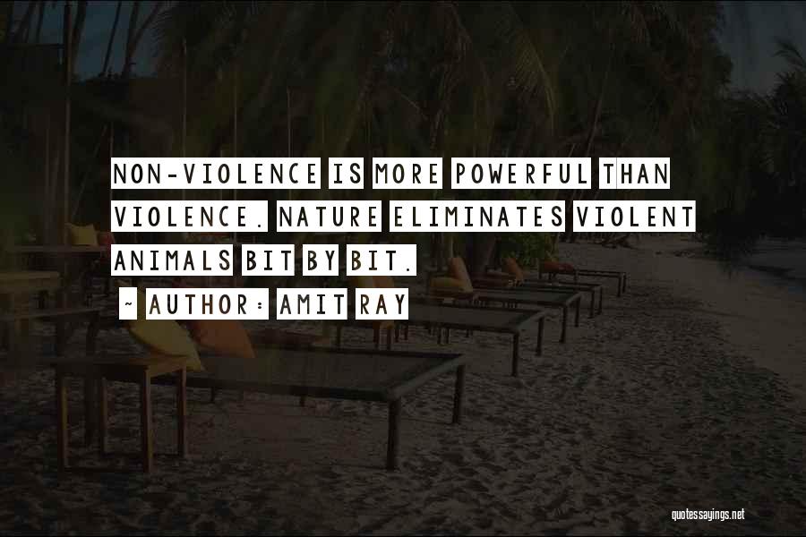 Amit Ray Quotes: Non-violence Is More Powerful Than Violence. Nature Eliminates Violent Animals Bit By Bit.