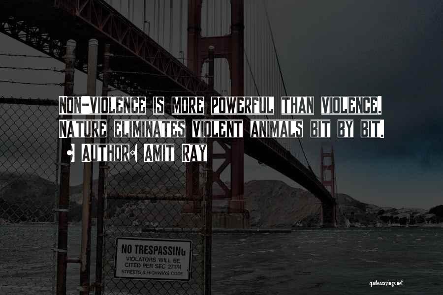 Amit Ray Quotes: Non-violence Is More Powerful Than Violence. Nature Eliminates Violent Animals Bit By Bit.