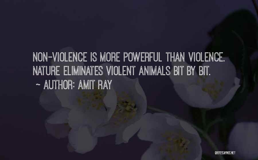 Amit Ray Quotes: Non-violence Is More Powerful Than Violence. Nature Eliminates Violent Animals Bit By Bit.