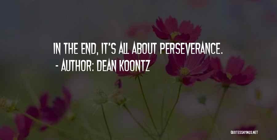 Dean Koontz Quotes: In The End, It's All About Perseverance.
