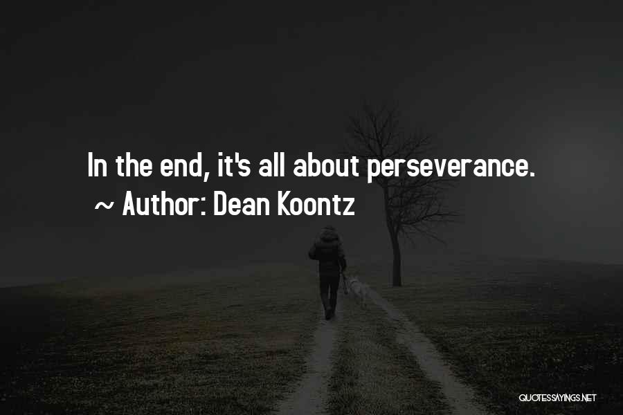 Dean Koontz Quotes: In The End, It's All About Perseverance.