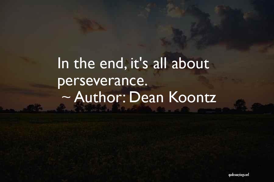 Dean Koontz Quotes: In The End, It's All About Perseverance.