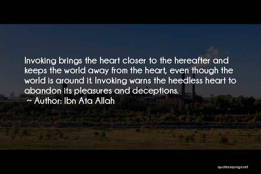 Ibn Ata Allah Quotes: Invoking Brings The Heart Closer To The Hereafter And Keeps The World Away From The Heart, Even Though The World