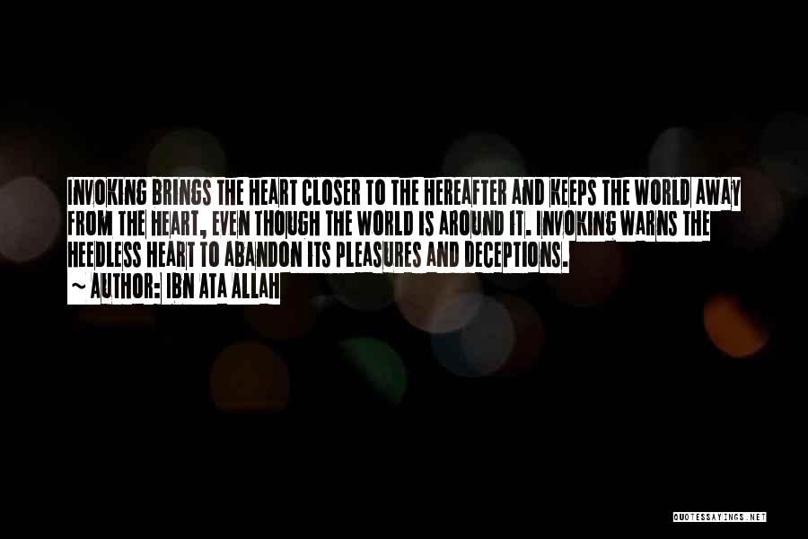 Ibn Ata Allah Quotes: Invoking Brings The Heart Closer To The Hereafter And Keeps The World Away From The Heart, Even Though The World