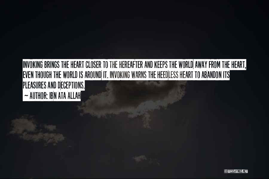 Ibn Ata Allah Quotes: Invoking Brings The Heart Closer To The Hereafter And Keeps The World Away From The Heart, Even Though The World