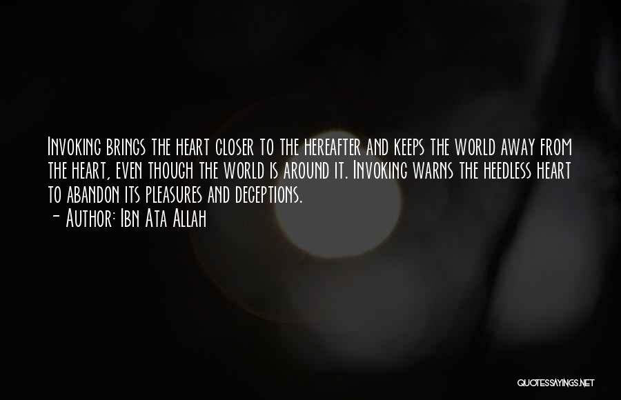 Ibn Ata Allah Quotes: Invoking Brings The Heart Closer To The Hereafter And Keeps The World Away From The Heart, Even Though The World