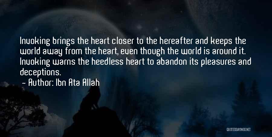 Ibn Ata Allah Quotes: Invoking Brings The Heart Closer To The Hereafter And Keeps The World Away From The Heart, Even Though The World