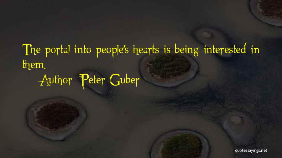 Peter Guber Quotes: The Portal Into People's Hearts Is Being Interested In Them.