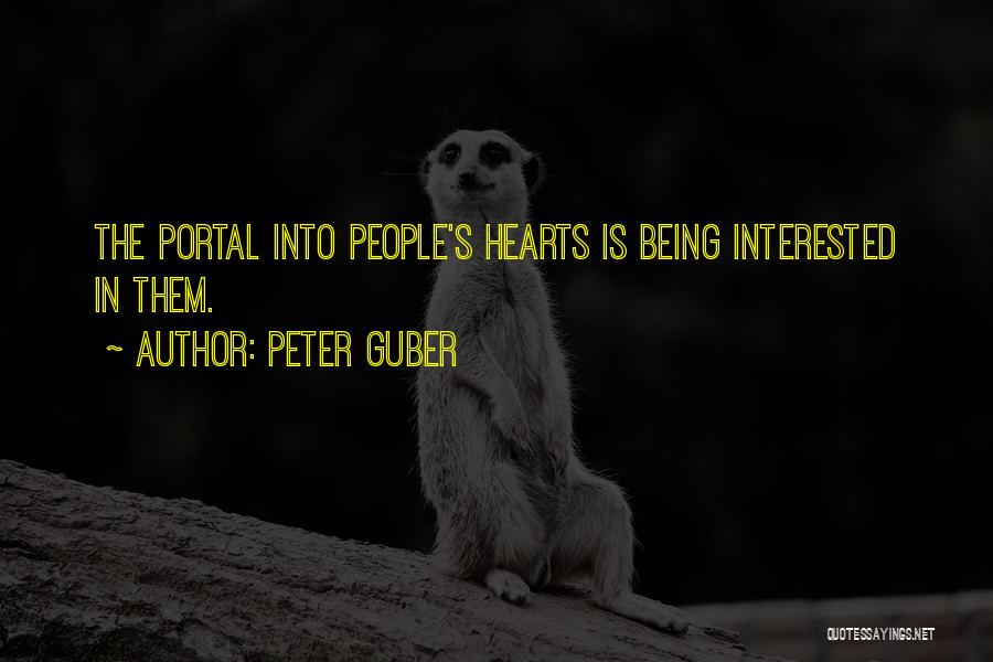 Peter Guber Quotes: The Portal Into People's Hearts Is Being Interested In Them.