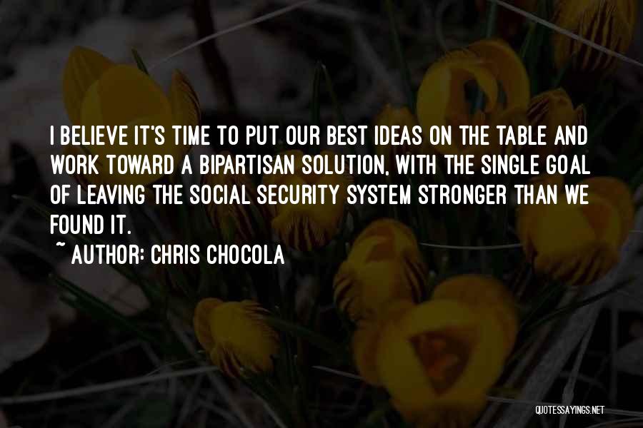 Chris Chocola Quotes: I Believe It's Time To Put Our Best Ideas On The Table And Work Toward A Bipartisan Solution, With The