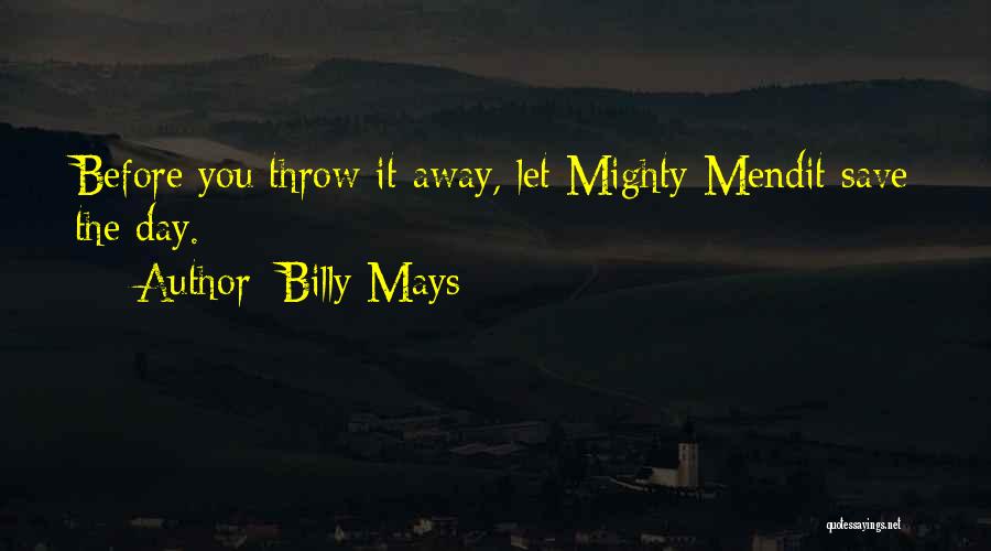 Billy Mays Quotes: Before You Throw It Away, Let Mighty Mendit Save The Day.