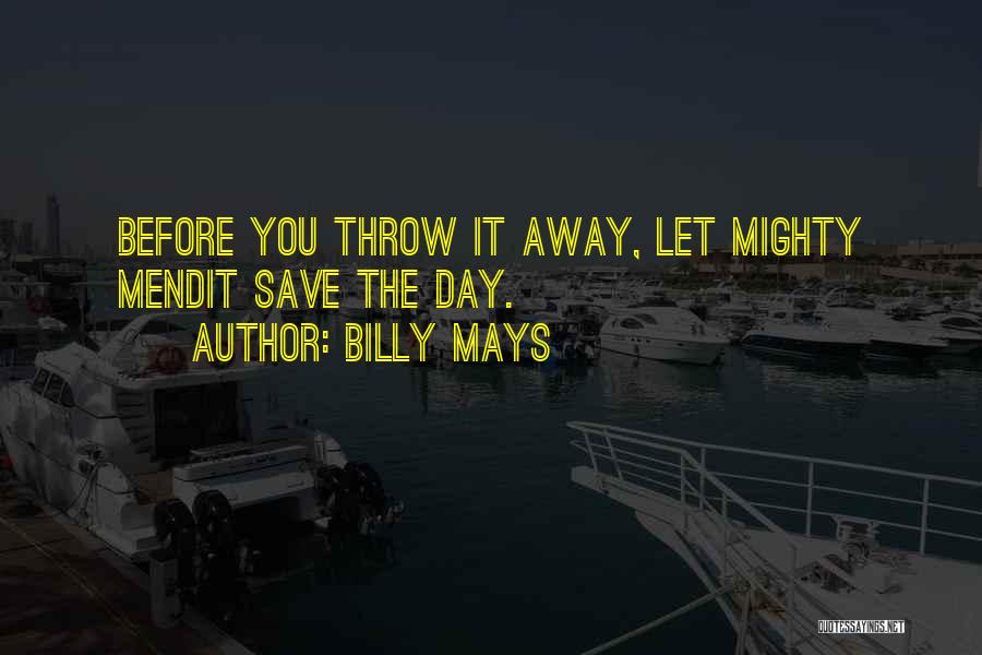 Billy Mays Quotes: Before You Throw It Away, Let Mighty Mendit Save The Day.