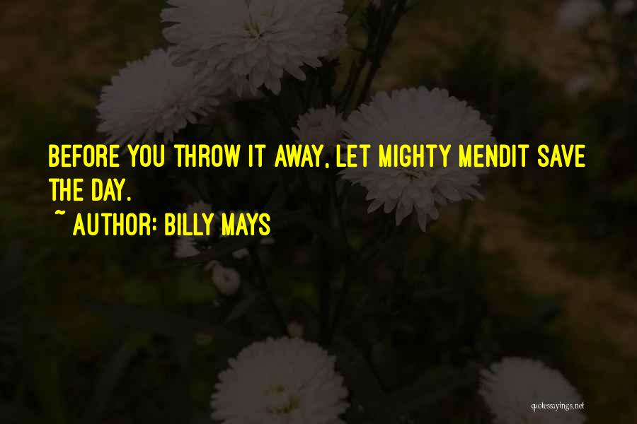 Billy Mays Quotes: Before You Throw It Away, Let Mighty Mendit Save The Day.