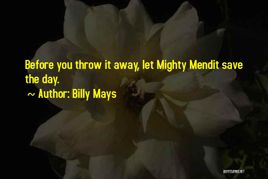 Billy Mays Quotes: Before You Throw It Away, Let Mighty Mendit Save The Day.