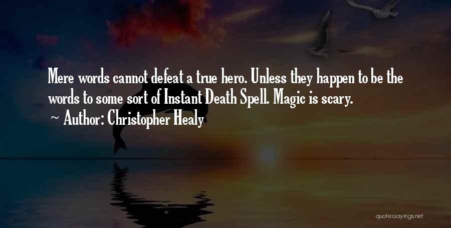 Christopher Healy Quotes: Mere Words Cannot Defeat A True Hero. Unless They Happen To Be The Words To Some Sort Of Instant Death