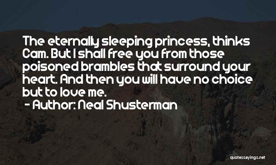 Neal Shusterman Quotes: The Eternally Sleeping Princess, Thinks Cam. But I Shall Free You From Those Poisoned Brambles That Surround Your Heart. And