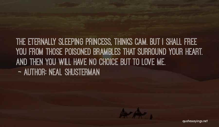 Neal Shusterman Quotes: The Eternally Sleeping Princess, Thinks Cam. But I Shall Free You From Those Poisoned Brambles That Surround Your Heart. And