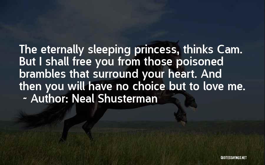 Neal Shusterman Quotes: The Eternally Sleeping Princess, Thinks Cam. But I Shall Free You From Those Poisoned Brambles That Surround Your Heart. And