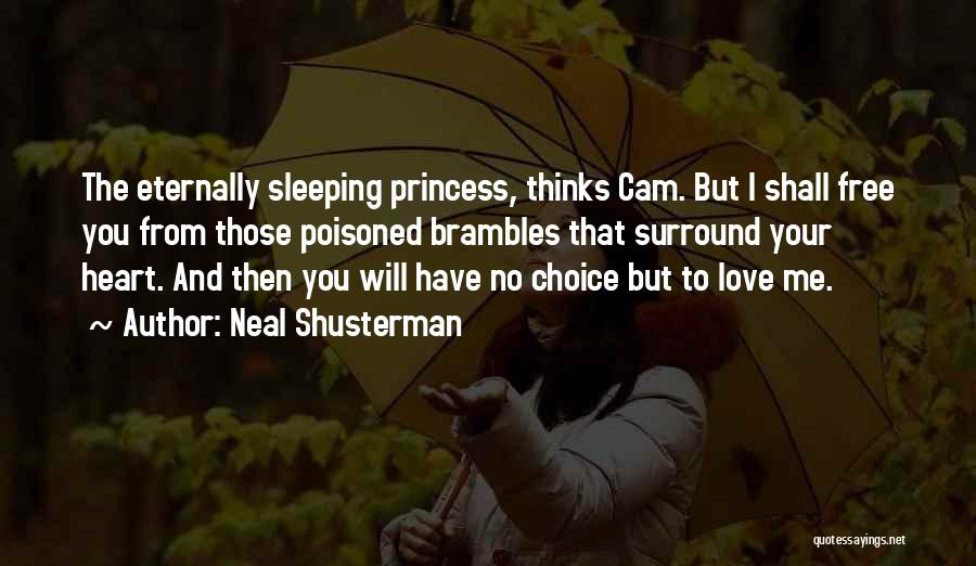 Neal Shusterman Quotes: The Eternally Sleeping Princess, Thinks Cam. But I Shall Free You From Those Poisoned Brambles That Surround Your Heart. And