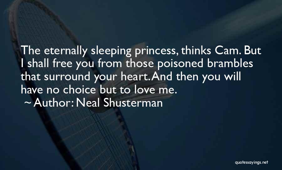 Neal Shusterman Quotes: The Eternally Sleeping Princess, Thinks Cam. But I Shall Free You From Those Poisoned Brambles That Surround Your Heart. And