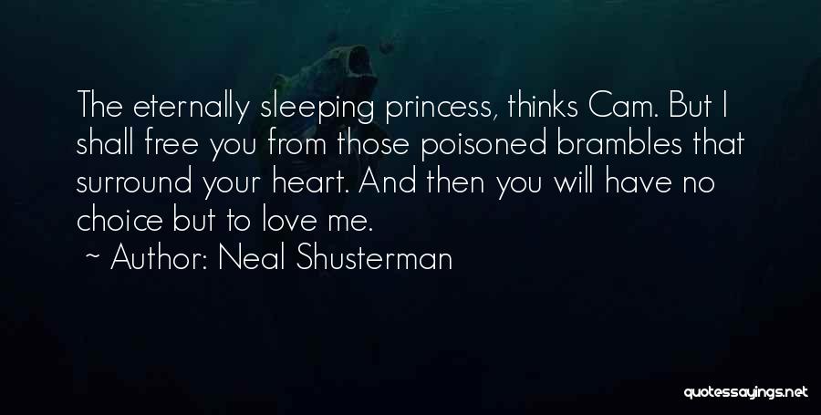 Neal Shusterman Quotes: The Eternally Sleeping Princess, Thinks Cam. But I Shall Free You From Those Poisoned Brambles That Surround Your Heart. And