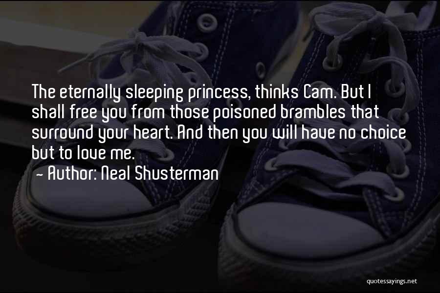 Neal Shusterman Quotes: The Eternally Sleeping Princess, Thinks Cam. But I Shall Free You From Those Poisoned Brambles That Surround Your Heart. And