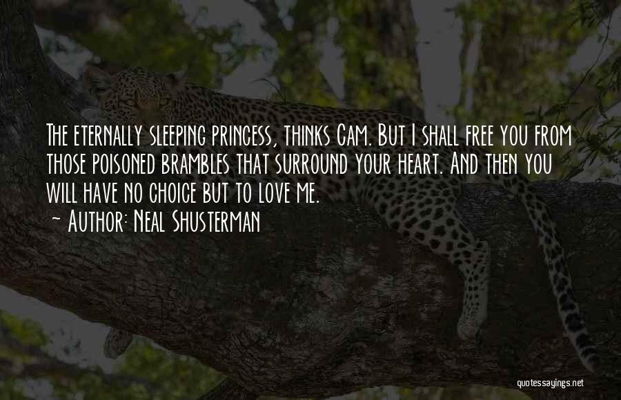 Neal Shusterman Quotes: The Eternally Sleeping Princess, Thinks Cam. But I Shall Free You From Those Poisoned Brambles That Surround Your Heart. And