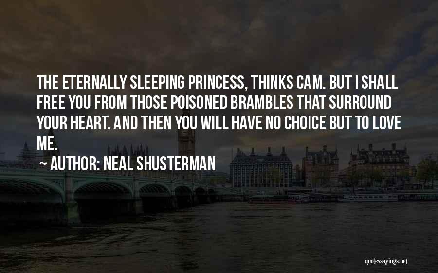 Neal Shusterman Quotes: The Eternally Sleeping Princess, Thinks Cam. But I Shall Free You From Those Poisoned Brambles That Surround Your Heart. And