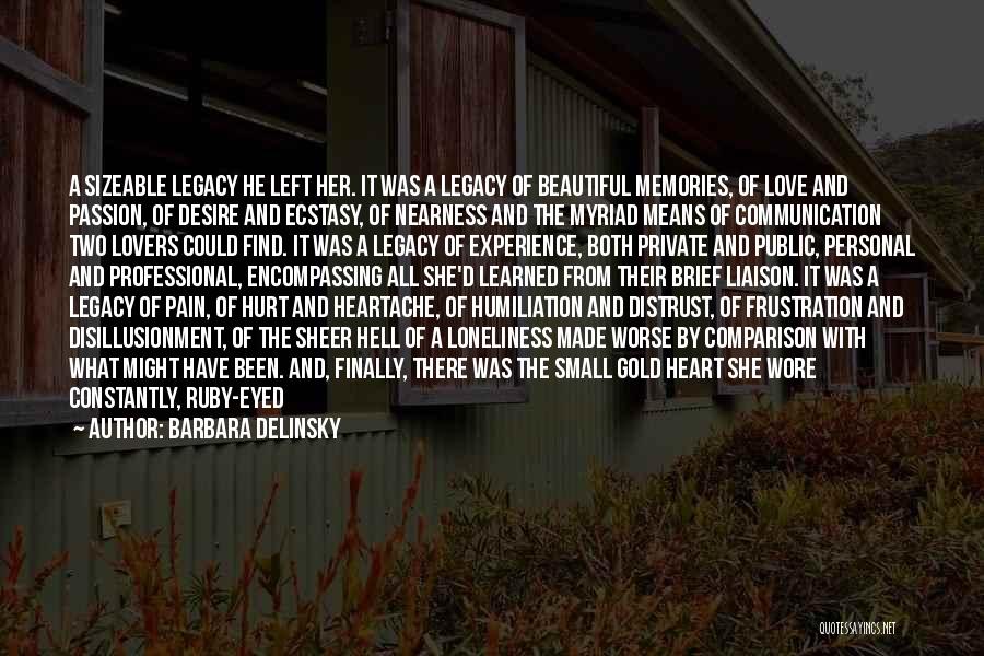 Barbara Delinsky Quotes: A Sizeable Legacy He Left Her. It Was A Legacy Of Beautiful Memories, Of Love And Passion, Of Desire And