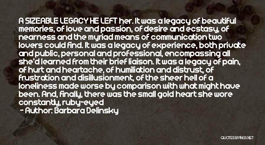 Barbara Delinsky Quotes: A Sizeable Legacy He Left Her. It Was A Legacy Of Beautiful Memories, Of Love And Passion, Of Desire And