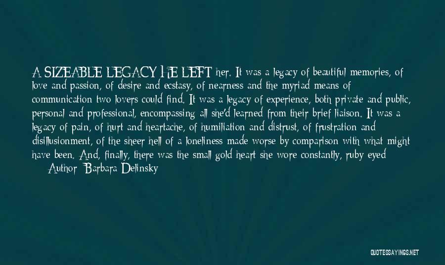 Barbara Delinsky Quotes: A Sizeable Legacy He Left Her. It Was A Legacy Of Beautiful Memories, Of Love And Passion, Of Desire And