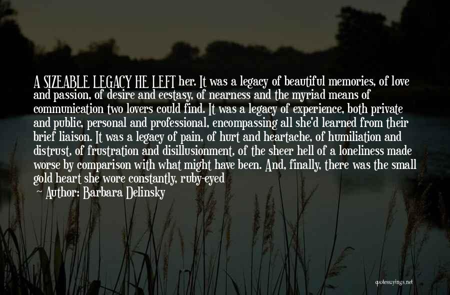 Barbara Delinsky Quotes: A Sizeable Legacy He Left Her. It Was A Legacy Of Beautiful Memories, Of Love And Passion, Of Desire And