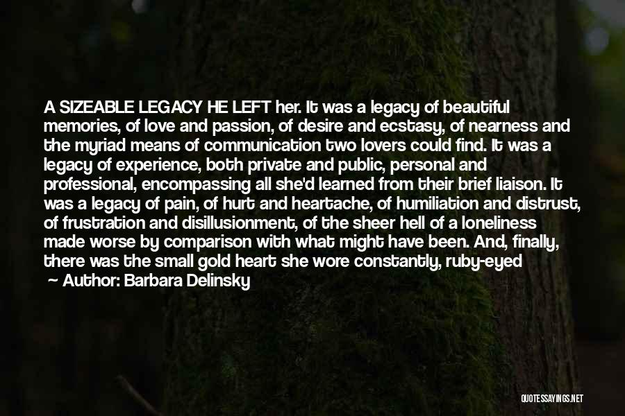 Barbara Delinsky Quotes: A Sizeable Legacy He Left Her. It Was A Legacy Of Beautiful Memories, Of Love And Passion, Of Desire And